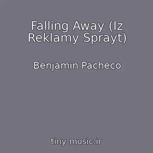 کاور آهنگ Falling Away (Iz Reklamy Sprayt) از Benjamin Pacheco