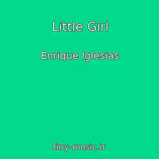 کاور آهنگ Little Girl از Enrique Iglesias