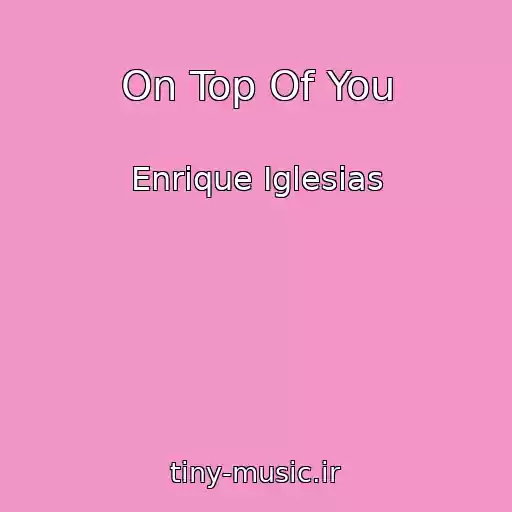کاور آهنگ On Top Of You از Enrique Iglesias