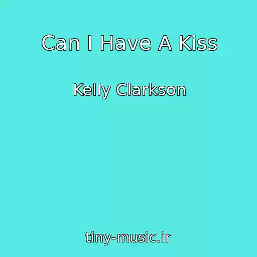 کاور آهنگ Can I Have A Kiss از Kelly Clarkson
