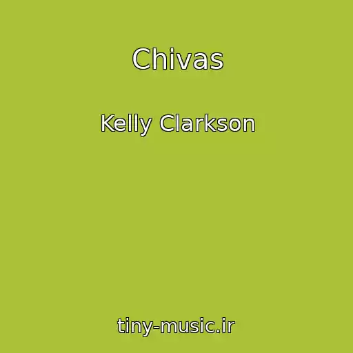 کاور آهنگ Chivas از Kelly Clarkson