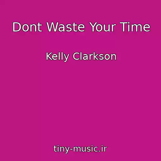کاور آهنگ Dont Waste Your Time از Kelly Clarkson