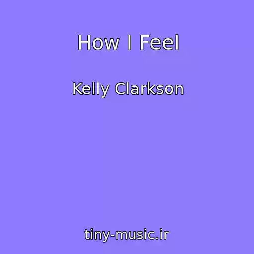 کاور آهنگ How I Feel از Kelly Clarkson