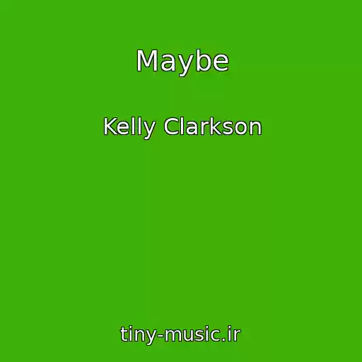 کاور آهنگ Maybe از Kelly Clarkson