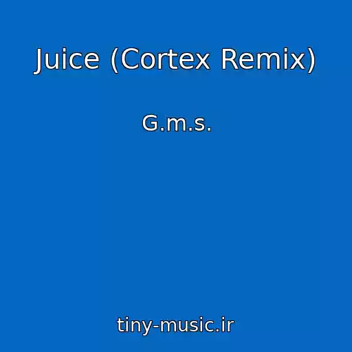 کاور آهنگ Juice (Cortex Remix) از G.m.s.