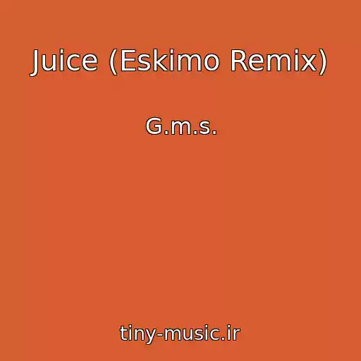 کاور آهنگ Juice (Eskimo Remix) از G.m.s.