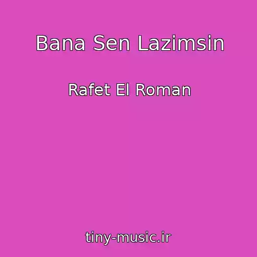 کاور آهنگ Bana Sen Lazimsin از Rafet El Roman