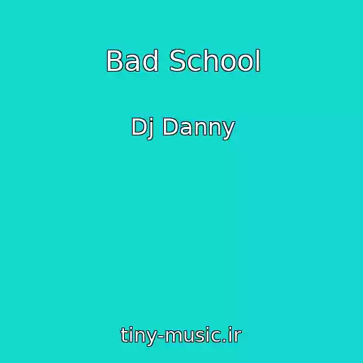 کاور آهنگ Bad School از Dj Danny