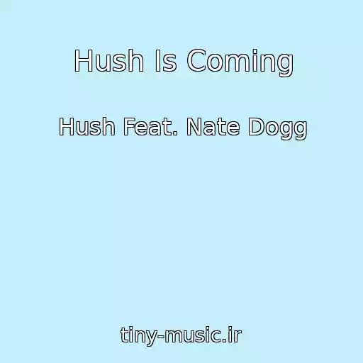 کاور آهنگ Hush Is Coming از Hush Feat. Nate Dogg