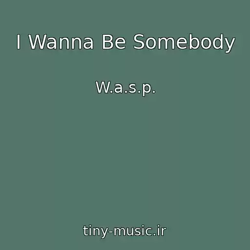 کاور آهنگ I Wanna Be Somebody از W.a.s.p.