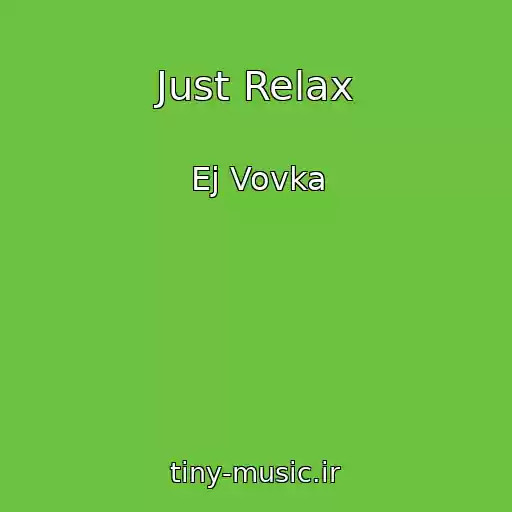 کاور آهنگ Just Relax از Ej Vovka