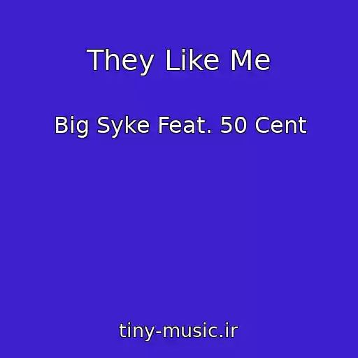 کاور آهنگ They Like Me از Big Syke Feat. 50 Cent