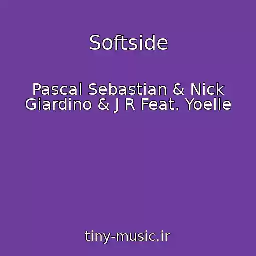 کاور آهنگ Softside از Pascal Sebastian & Nick Giardino & J R Feat. Yoelle