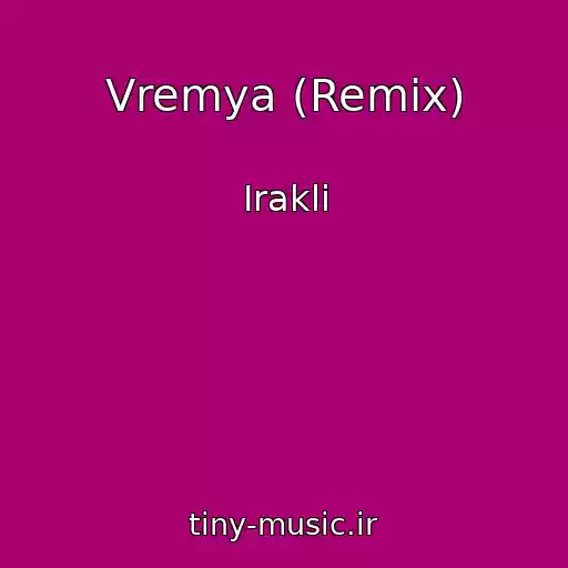کاور آهنگ Vremya (Remix) از Irakli