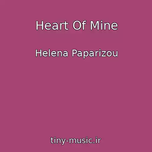 کاور آهنگ Heart Of Mine از Helena Paparizou