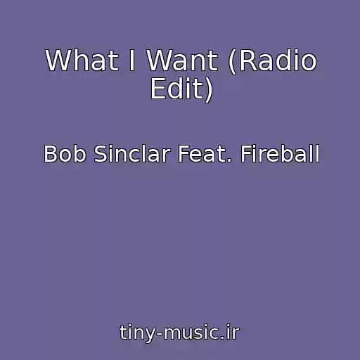 کاور آهنگ What I Want (Radio Edit) از Bob Sinclar Feat. Fireball