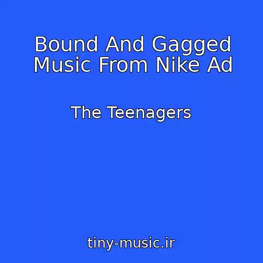 کاور آهنگ Bound And Gagged Music From Nike Ad از The Teenagers