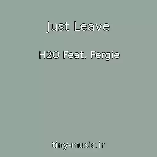 کاور آهنگ Just Leave از H2O Feat. Fergie