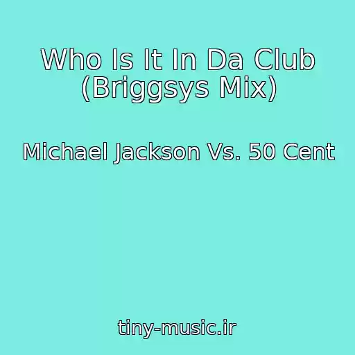 کاور آهنگ Who Is It In Da Club (Briggsys Mix) از Michael Jackson Vs. 50 Cent