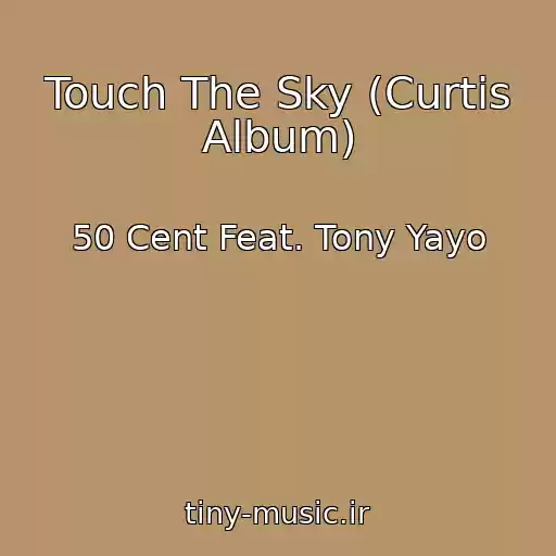 کاور آهنگ Touch The Sky (Curtis Album) از 50 Cent Feat. Tony Yayo