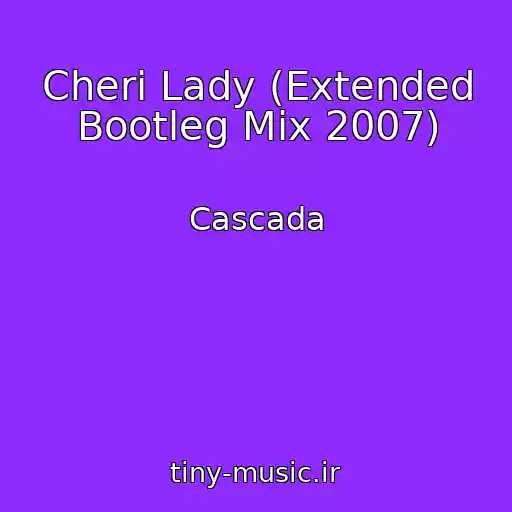 کاور آهنگ Cheri Lady (Extended Bootleg Mix 2007) از Cascada