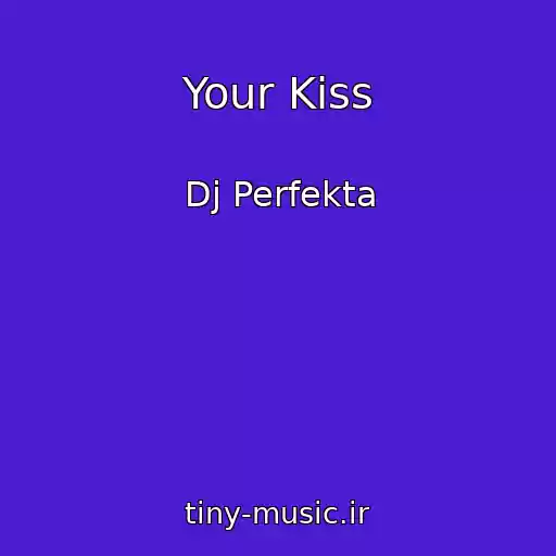 کاور آهنگ Your Kiss از Dj Perfekta