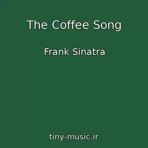 کاور آهنگ The Coffee Song از Frank Sinatra