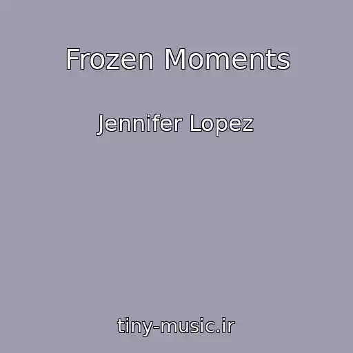 کاور آهنگ Frozen Moments از Jennifer Lopez