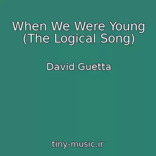 کاور آهنگ When We Were Young (The Logical Song) از David Guetta