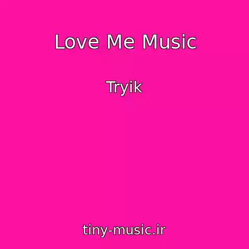 کاور آهنگ Love Me Music از Tryik