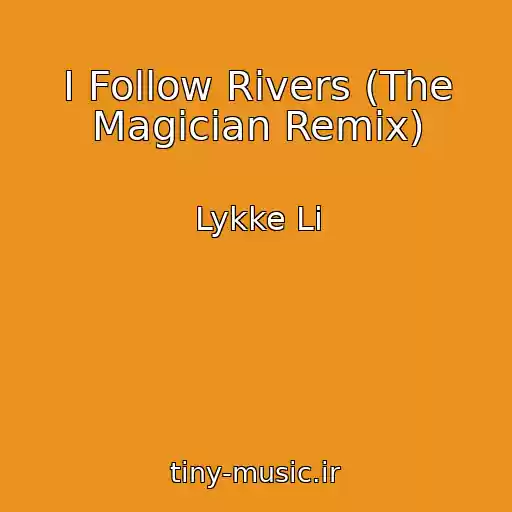 کاور آهنگ I Follow Rivers (The Magician Remix) از Lykke Li