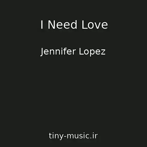 کاور آهنگ I Need Love از Jennifer Lopez