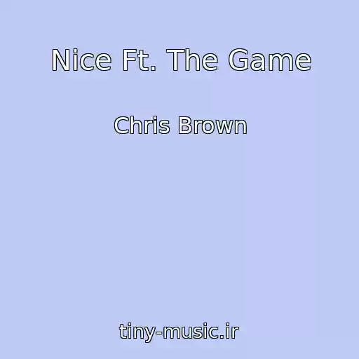 کاور آهنگ Nice Ft. The Game از Chris Brown