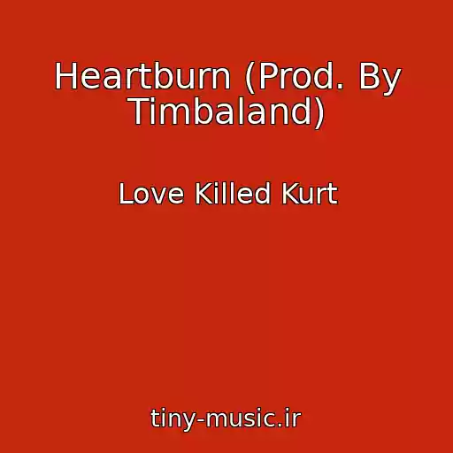 کاور آهنگ Heartburn (Prod. By Timbaland) از Love Killed Kurt