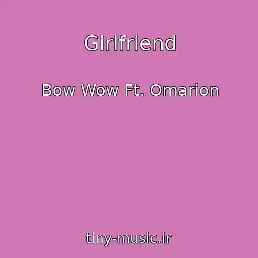 کاور آهنگ Girlfriend از Bow Wow Ft. Omarion