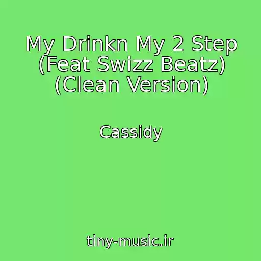 کاور آهنگ My Drinkn My 2 Step (Feat Swizz Beatz) (Clean Version) از Cassidy