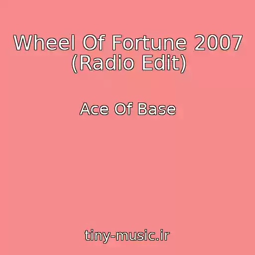 کاور آهنگ Wheel Of Fortune 2007 (Radio Edit) از Ace Of Base