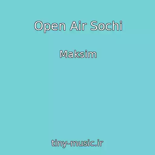 کاور آهنگ Open Air Sochi از Maksim