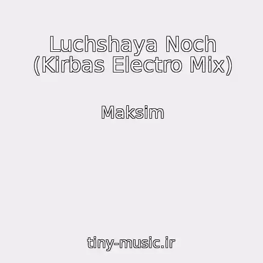 کاور آهنگ Luchshaya Noch (Kirbas Electro Mix) از Maksim