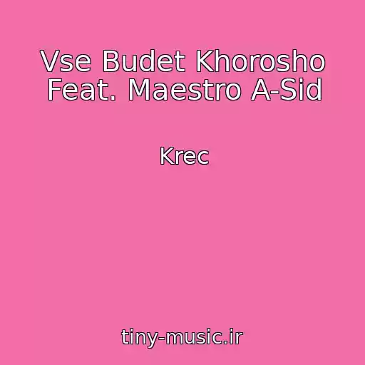 کاور آهنگ Vse Budet Khorosho Feat. Maestro A-Sid از Krec