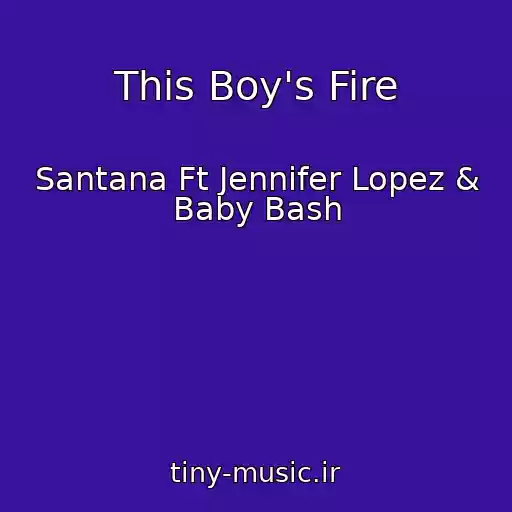کاور آهنگ This Boy's Fire از Santana Ft Jennifer Lopez & Baby Bash