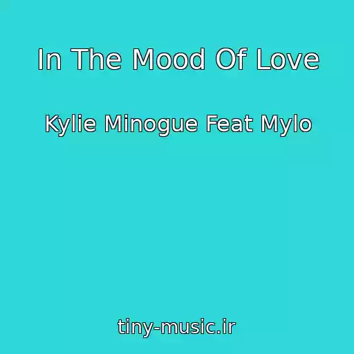 کاور آهنگ In The Mood Of Love از Kylie Minogue Feat Mylo