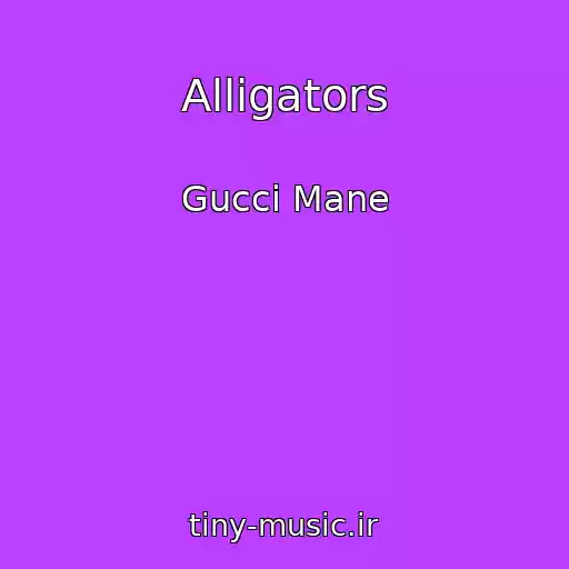 کاور آهنگ Alligators از Gucci Mane