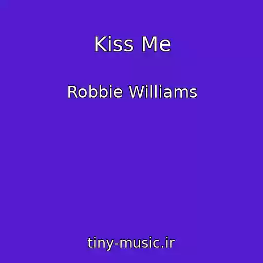 کاور آهنگ Kiss Me از Robbie Williams