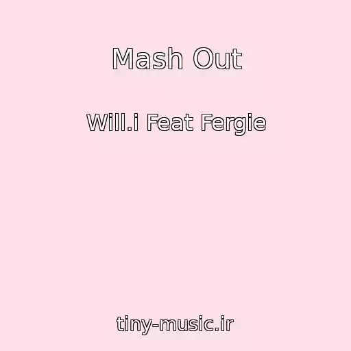 کاور آهنگ Mash Out از Will.i Feat Fergie