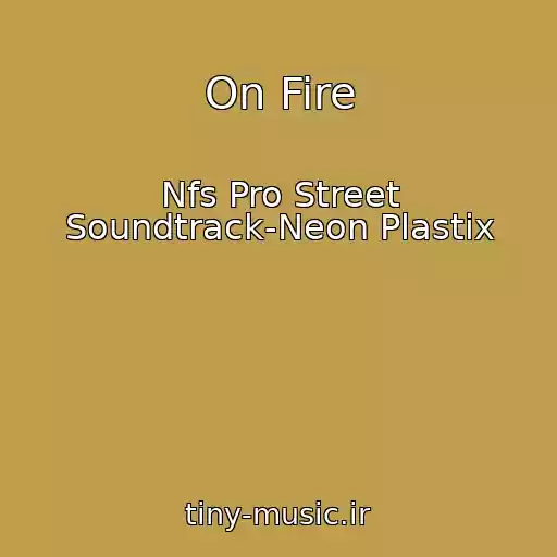 کاور آهنگ On Fire از Nfs Pro Street Soundtrack-Neon Plastix