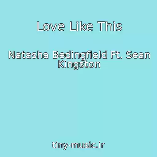 کاور آهنگ Love Like This از Natasha Bedingfield Ft. Sean Kingston