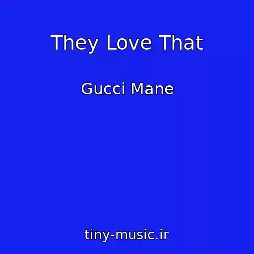 کاور آهنگ They Love That از Gucci Mane