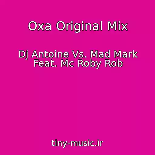کاور آهنگ Oxa Original Mix از Dj Antoine Vs. Mad Mark Feat. Mc Roby Rob
