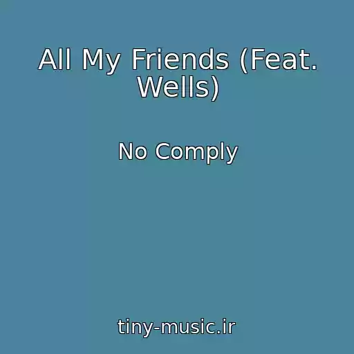 کاور آهنگ All My Friends (Feat. Wells) از No Comply